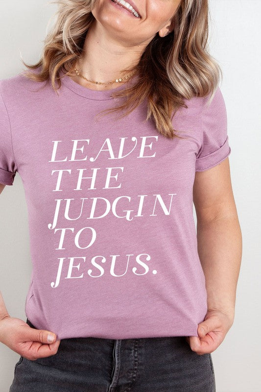 Leave The Judgin To Jesus Basic Graphic Tee